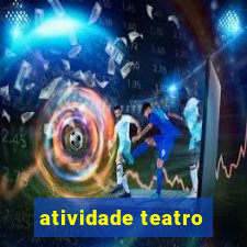 atividade teatro